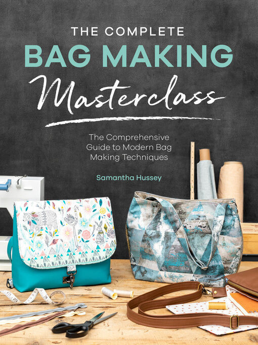 Title details for The Complete Bag Making Masterclass by Samantha Hussey - Available